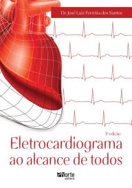 Title: Eletrocardiograma ao alcance de todos, Author: Dr. José Luiz Ferreira dos Santos