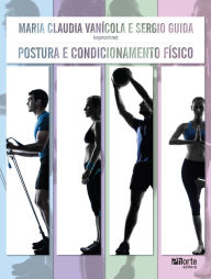 Title: Postura e condicionamento físico, Author: Maria Claudia Vanícola