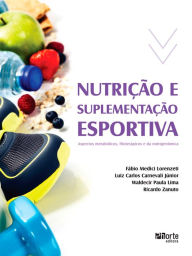 Title: Nutrição e suplementação esportiva: Aspectos metabólicos, fitoterápicos e da nutrigenômica, Author: Fábio Medici Lorenzeti