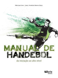 Title: Manual de handebol: Da iniciação ao alto nível, Author: Pablo Juan Greco