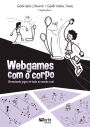 Webgames com o corpo: Vivenciando jogos virtuais no mundo real