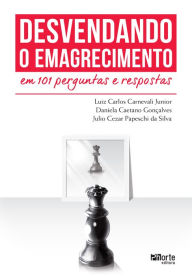 Title: Desvendando o emagrecimento em 101 perguntas e respostas, Author: Luiz Carlos Carnevali Junior
