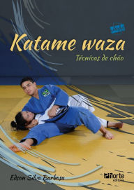 Title: Katame waza: Técnicas de chão, Author: Edson Silva Barbosa