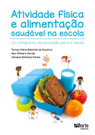 Title: Atividade física e alimentação saudável na escola: Um programa de educação para a saúde, Author: Teresa Maria Bianchini de Quadros