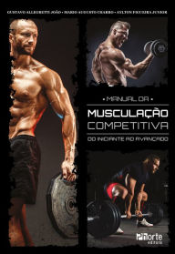 Title: Manual da musculação competitiva: do iniciante ao avançado, Author: Gustavo Allegretti João