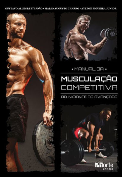 Manual da musculação competitiva: do iniciante ao avançado