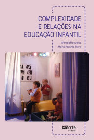 Title: Complexidade e relações na educação infantil, Author: Alfredo Loyuelos