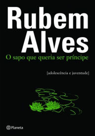 Title: O sapo que queria ser príncipe, Author: Rubem Alves