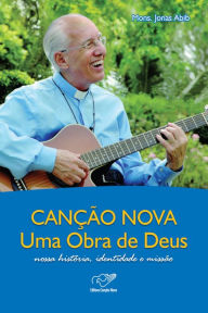 Title: Canção Nova uma Obra de Deus, Author: Monsenhor Jonas Abib