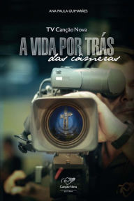 Title: TV Canção Nova - A vida por trás das câmeras, Author: Ana Paula Guimarães