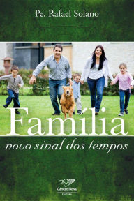Title: Família - Novo sinal dos tempos, Author: Padre Rafael Solano
