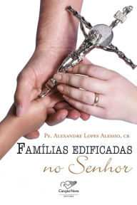 Title: Famílias edificadas no Senhor, Author: Padre Alexandre Alessio