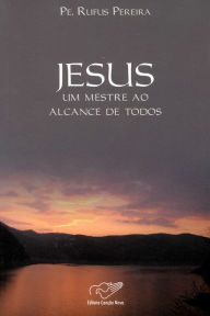 Title: Jesus, um mestre ao alcance de todos, Author: Pe. Rufus Pereira