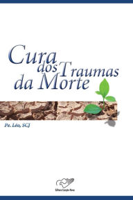 Title: A cura dos traumas da morte, Author: Padre Léo