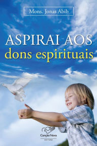 Title: Aspirais aos dons espirituais, Author: Monsenhor Jonas Abib