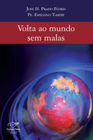 Title: Volta ao mundo sem malas, Author: José H. Prado Flores