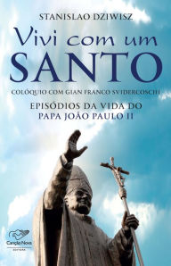 Title: Vivi com um santo: Colóquio com Gian Franco Svidercoschi, Author: Stanislao Dziwisz