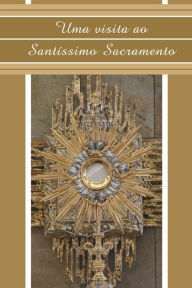 Title: Uma visita ao Santíssimo Sacramento, Author: Comunidade Canção Nova