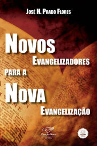 Title: Novos evangelizadores para a nova evangelização, Author: José H. Prado Flores