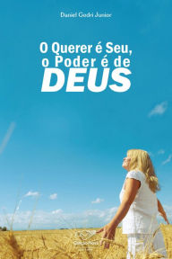 Title: O querer é seu, o poder é de Deus, Author: Daniel Godri Junior