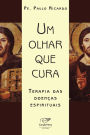 Um olhar que cura: Terapia das doenças espirituais