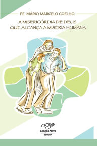 Title: A misericórdia de Deus que alcança a miséria humana, Author: Padre Mario Marcelo Coelho