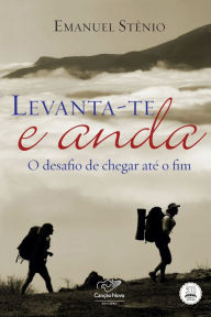 Title: Levanta-te e anda: O desafio de chegar até o fim, Author: Emanuel Stênio