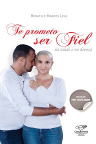 Title: Te prometo ser fiel na saúde e na doença, Author: Renata Vasconcelos