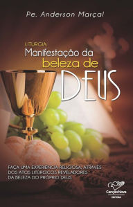 Title: Liturgia: Manifestação da Beleza de Deus, Author: Padre Anderson Marçal