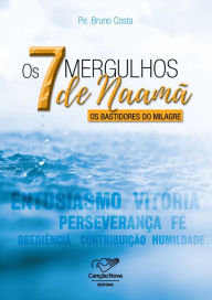 Title: 7 Mergulhos De Naamã, Author: Padre Bruno Costa