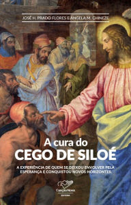 Title: A Cura do Cego de Siloé, Author: José H.] [AUTHOR Prado Flores