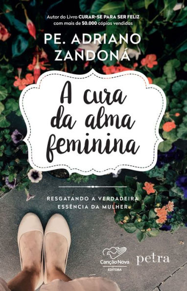 A cura da alma feminina: Resgatando a verdadeira essência da mulher