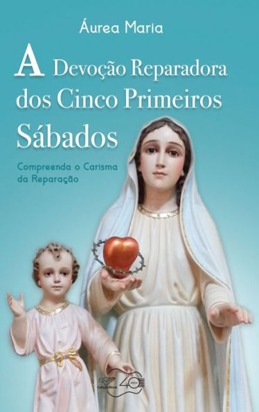 A devoção reparadora dos cinco primeiros sábados: Compreenda o carisma da reparação