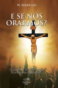 Title: E se nós orarmos?, Author: Pe. Roger Luis