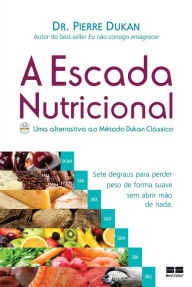 Title: A escada nutricional: Uma alternativa ao método Dukan clássico, Author: Pierre Dukan