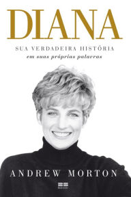 Title: Diana: Sua verdadeira história, Author: Andrew Morton