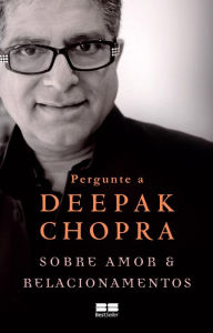 Title: Pergunte a Deepak Chopra sobre amor e relacionamentos, Author: Deepak Chopra