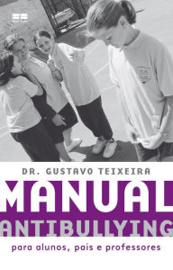 Title: Manual antibullying: Para alunos, pais e professoes, Author: Gustavo Teixeira