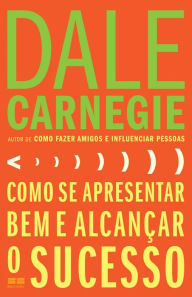 Title: Como se apresentar bem e alcançar o sucesso, Author: Dale Carnegie