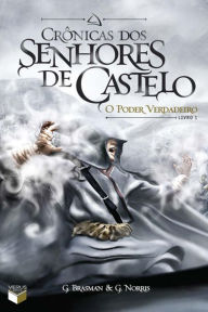 Title: O poder verdadeiro - Crônicas dos senhores de castelo - vol. 1, Author: G. Brasman