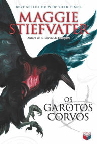 Title: Os garotos corvos - A saga dos corvos - vol. 1, Author: Maggie Stiefvater