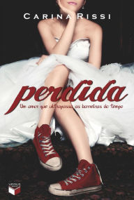 Title: Perdida - Perdida - vol. 1: Um amor que ultrapassa as barreiras do tempo, Author: Carina Rissi