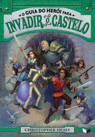 Title: O guia do herói para invadir o castelo - Liga dos príncipes - vol. 2, Author: Christopher Healy
