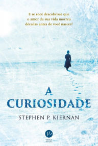 Title: A curiosidade, Author: Stephen P. Kiernan