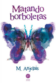 Title: Matando borboletas, Author: M. Anjelais