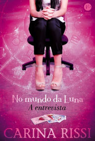 Title: No mundo da Luna: a entrevista, Author: Carina Rissi