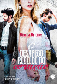Title: O desapego rebelde do coração - Batidas perdidas - vol. 4, Author: Bianca Briones