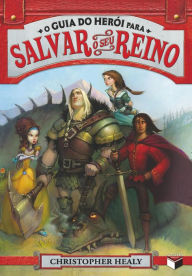 Title: O guia do herói para salvar o seu reino - Liga dos príncipes - vol. 1, Author: Christopher Healy