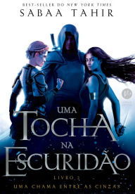 Title: Uma tocha na escuridão (Vol. 2 Uma chama entre as cinzas), Author: Sabaa Tahir