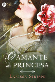 Title: O amante da princesa, Author: Larissa Siriani